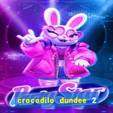 crocodilo dundee 2 filme completo dublado